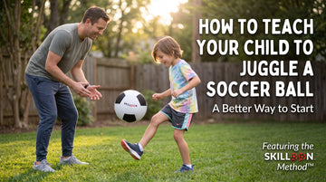 How to Teach Your Child to Juggle a Soccer Ball: A Better Way to Start